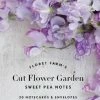 THE PLANT SOCIETY Floret Farm's Cut Flower Garden Sweet Pea Notes By Erin Benzakein All Homewares