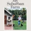THE PLANT SOCIETY My Suburban Farm By Ainslee Costa