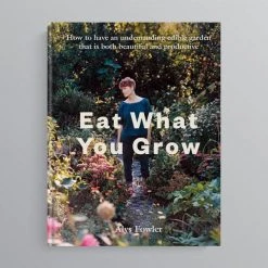 THE PLANT SOCIETY Eat What You Grow By Alys Fowler